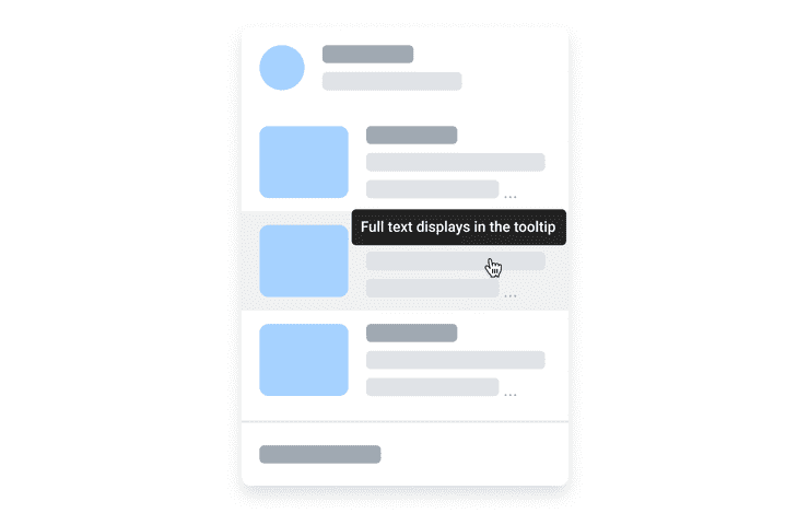 Low-fidelity illustration of 3 list items arranged vertically on a Card. A Tooltip with the full text is displayed above truncated text, indicated with an ellipses.